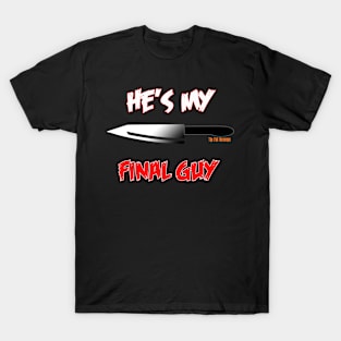 He's my Final Guy T-Shirt